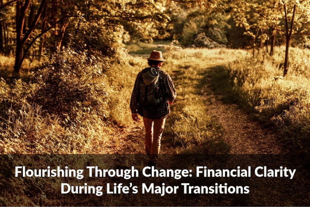 Discover how to find financial clarity during life transitions and thoughtfully prepare for your next chapter.