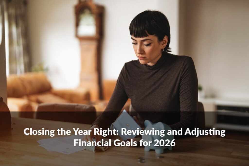 Thinking about your financial goals for 2026? A year-end review can highlight what’s working and what may need attention.