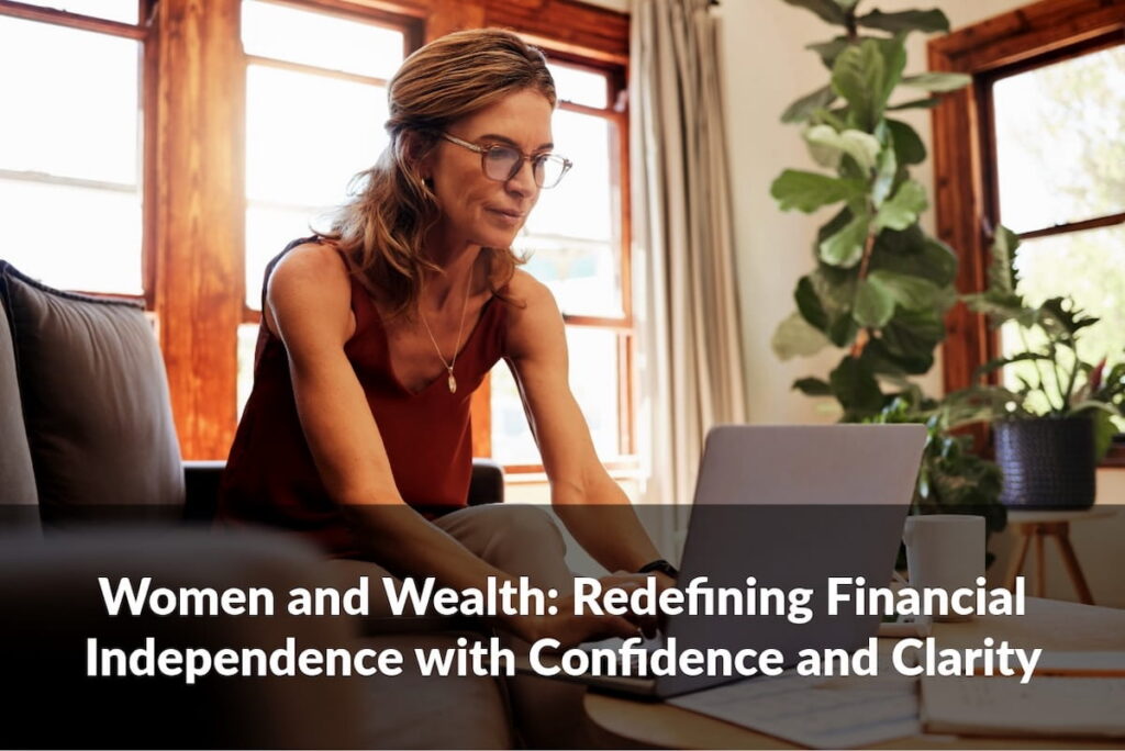 Learn how women and wealth intersect, and how intentional financial planning can support confidence and independence.