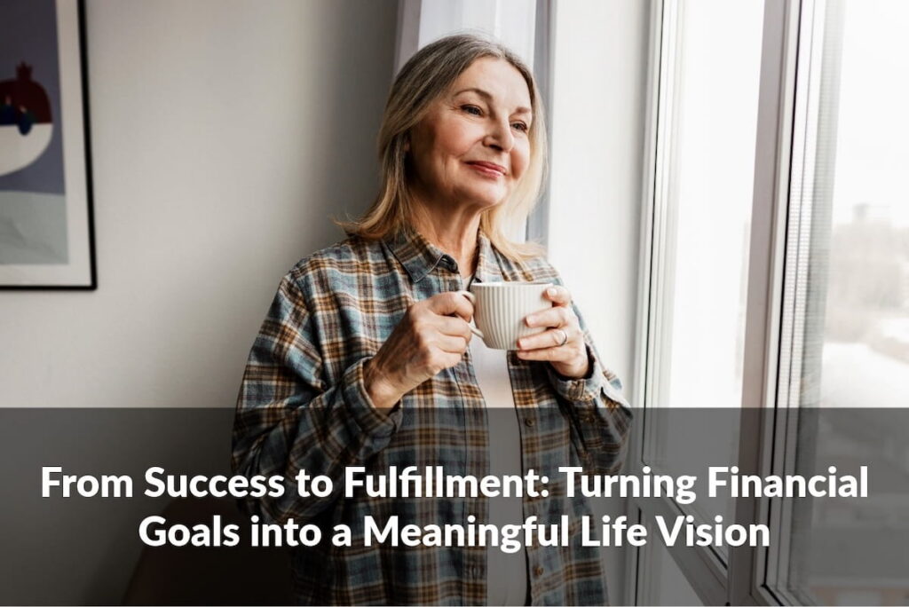 Financial planning for fulfillment means aligning your wealth with your values and the life you most want to live.