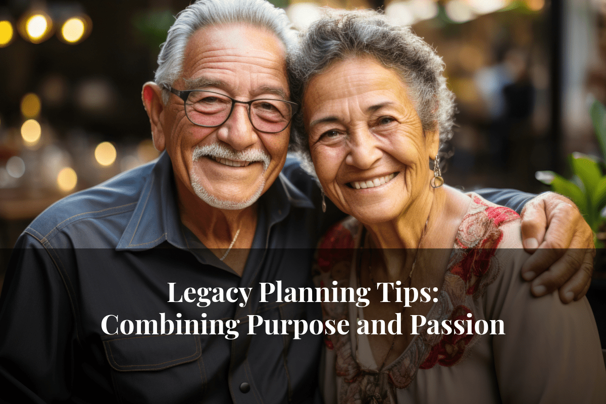 Beyond Wealth: Crafting a Legacy Plan with Purpose and Passion