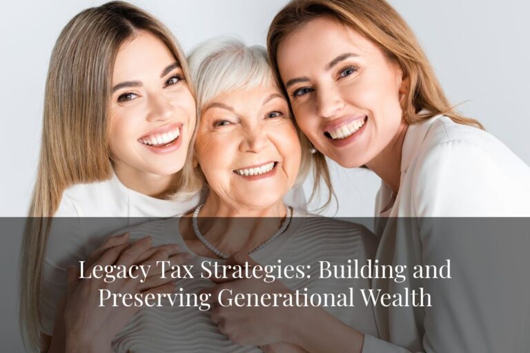 Discover essential legacy tax strategies that may help build and preserve generational wealth for your family's future.