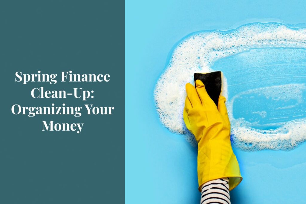 Are your finances on track? Dive into these tips to start organizing your money – just in time for spring!