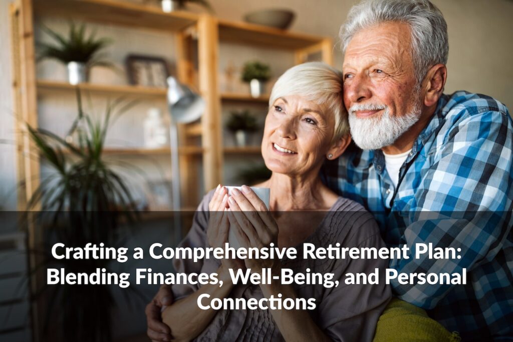 Ready for a retirement that feels truly complete? Discover the steps to creating your holistic retirement plan.